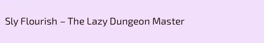 Sly Flourish – The Lazy Dungeon Master